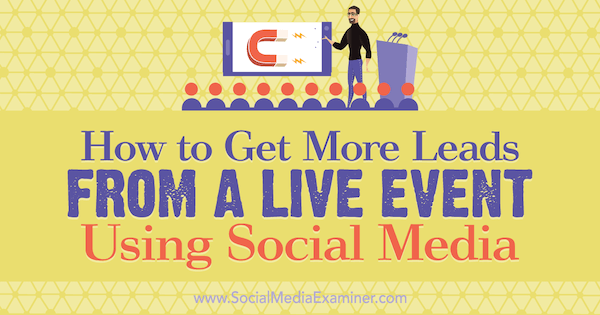 Как да получите повече потенциални клиенти от събитие на живо с помощта на социални медии от маршал Карпър на Social Media Examiner.