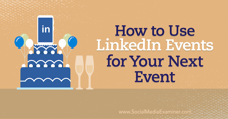 Как да използвате LinkedIn събития за следващото си събитие в социалната мрежа Examiner.