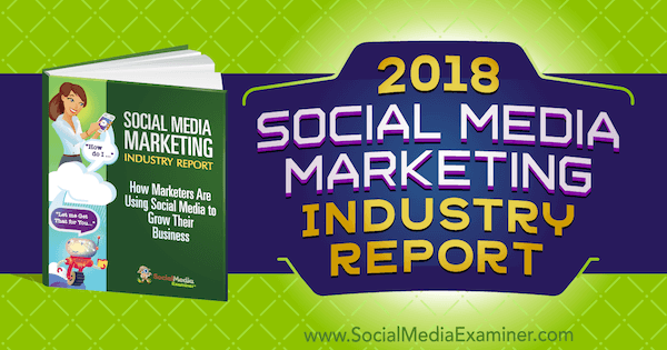 Доклад за индустрията за социални медии за 2018 г. на Social Media Examiner.