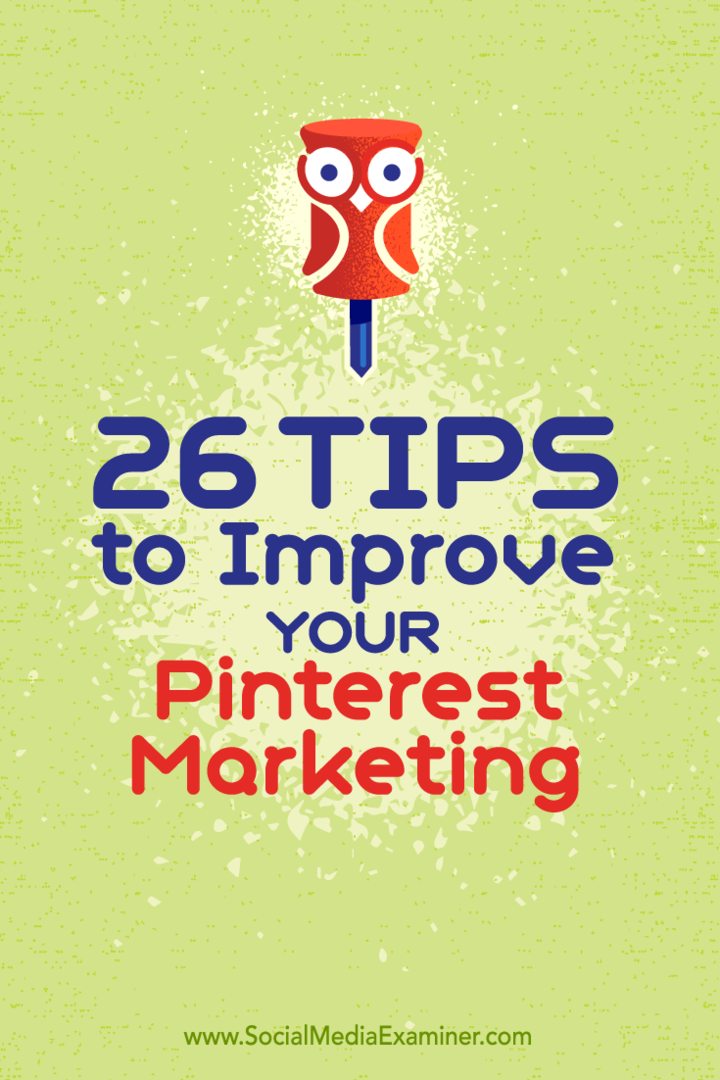Съвети за 26 начина, по които можете да подобрите маркетинга си в Pinterest.