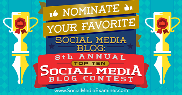 Номинирайте любимия си блог в социалните медии: 8-ми годишен конкурс за Топ 10 на социалните медии от Lisa D. Дженкинс на Social Media Examiner.
