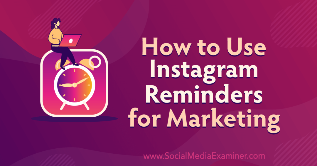 Как да използвате напомняния в Instagram за маркетинг от Анна Соненберг в Social Media Examiner.