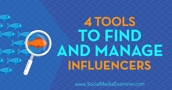 4 инструмента за намиране и управление на влиятелни лица от Бил Уидър на Social Media Examiner.
