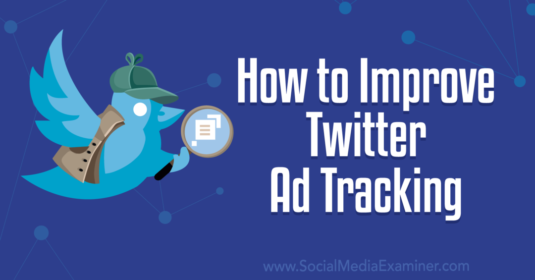 Как да подобрим проследяването на реклами в Twitter-Social Media Examiner