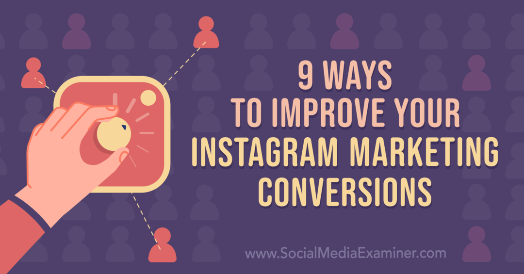 9 начина да подобрите своите маркетингови реализации в Instagram: Изследовател на социалните медии