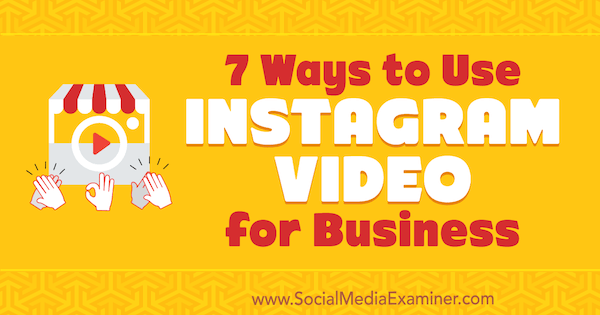 7 начина за използване на Instagram Video for Business от Виктор Бласко в Social Media Examiner.