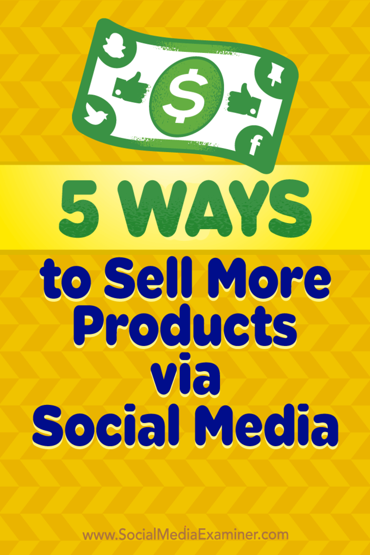 5 начина за продажба на повече продукти чрез социални медии от Алекс Йорк на Social Media Examiner.