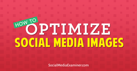 оптимизирайте изображенията в социалните медии