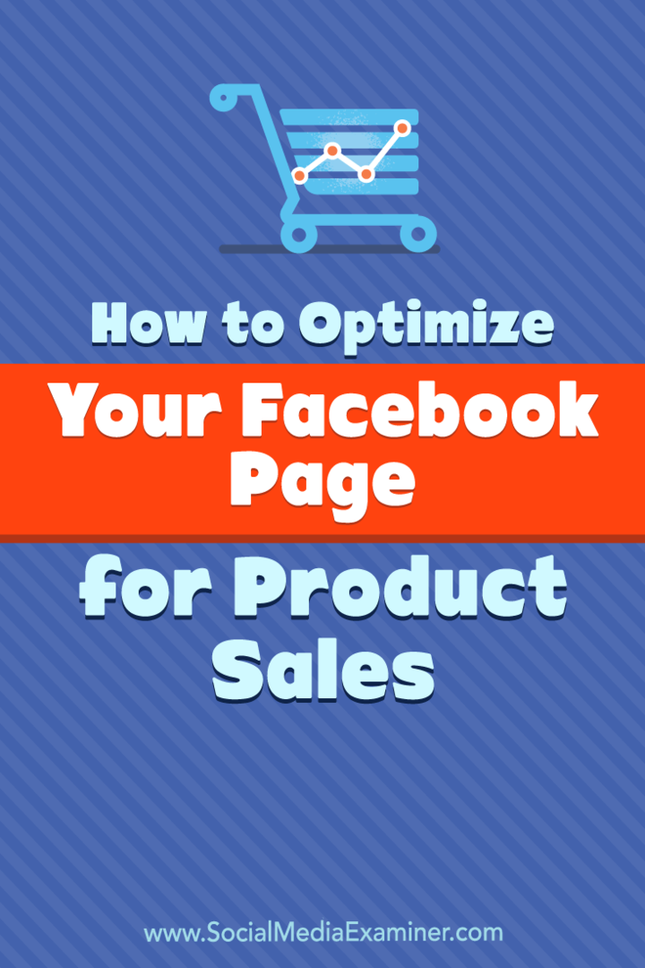 Как да оптимизирате страницата си във Facebook за продажби на продукти от Ана Готър в Social Media Examiner.