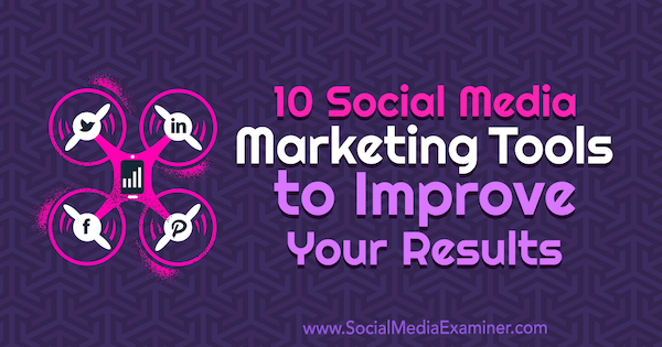 10 маркетингови инструмента за социални медии за подобряване на вашите резултати от Джо Форте на Social Media Examiner.