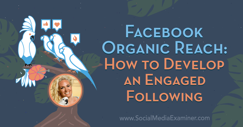 Facebook Organic Reach: Как да развием ангажиран последващ, включващ прозрения от Fallon Zoe в подкаста за маркетинг на социални медии.