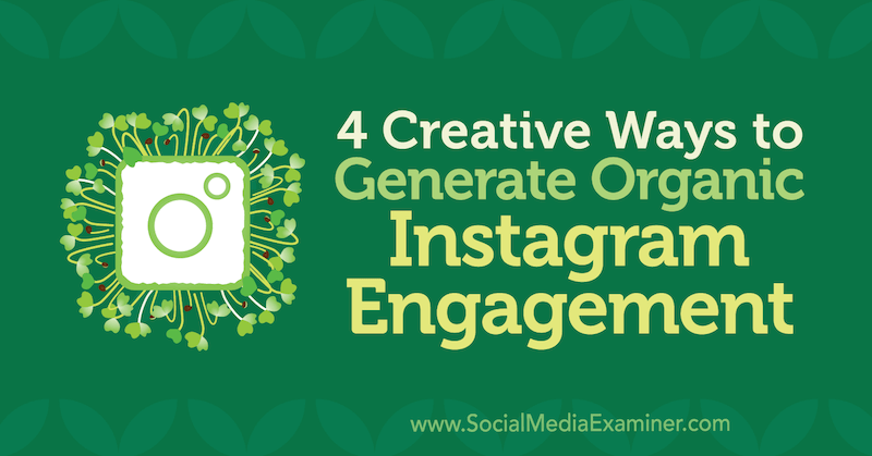4 творчески начина за генериране на органичен ангажимент в Instagram от Джордж Матю в Social Media Examiner.
