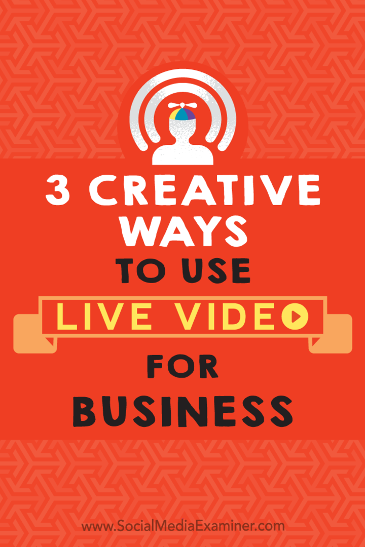 3 творчески начина за използване на видео на живо за бизнес от Joel Comm в Social Media Examiner.