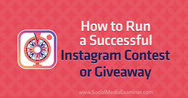 Как да проведем успешен Instagram конкурс или подарък от Jenn Herman в Social Media Examiner.