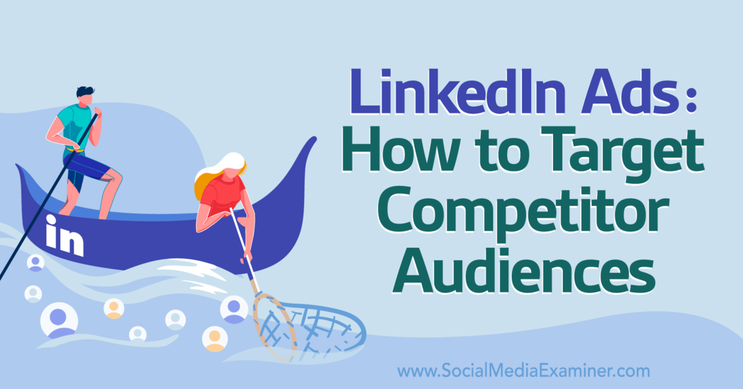 Реклами в LinkedIn: Как да се насочите към конкурентни аудитории - Изследовател на социални медии