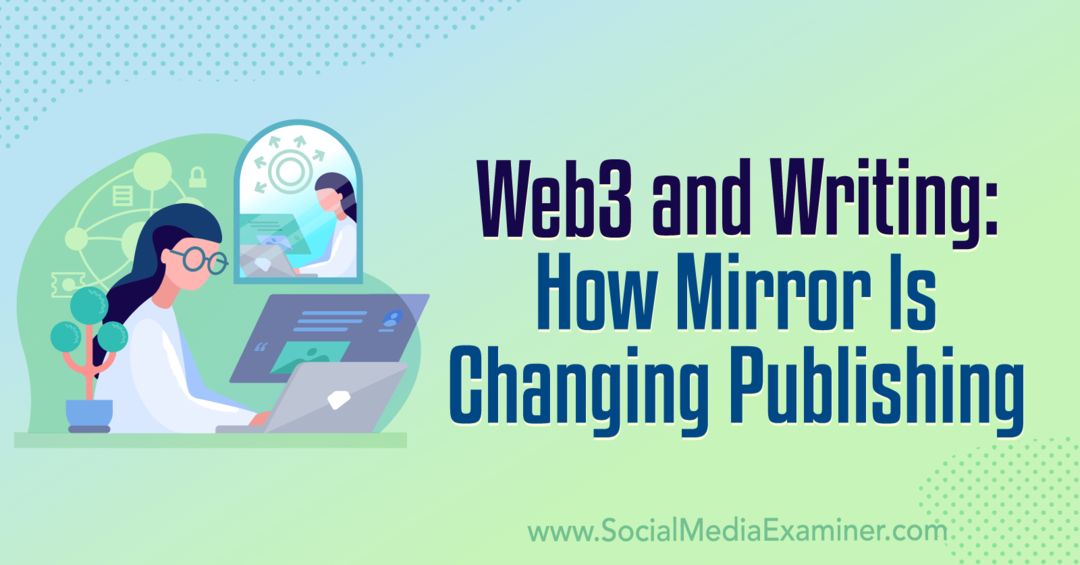 Web3 и писане: Как Mirror променя публикуването: Social Media Examiner