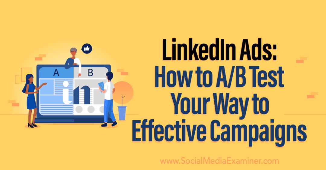 LinkedIn Ads: Как да тествате AB вашия път към ефективни кампании от Social Media Examiner