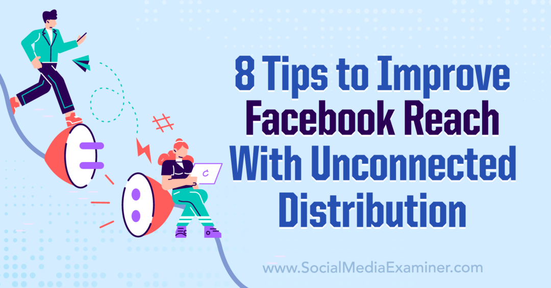 8 съвета за подобряване на обхвата на Facebook с Unconnected Distribution-Social Media Examiner
