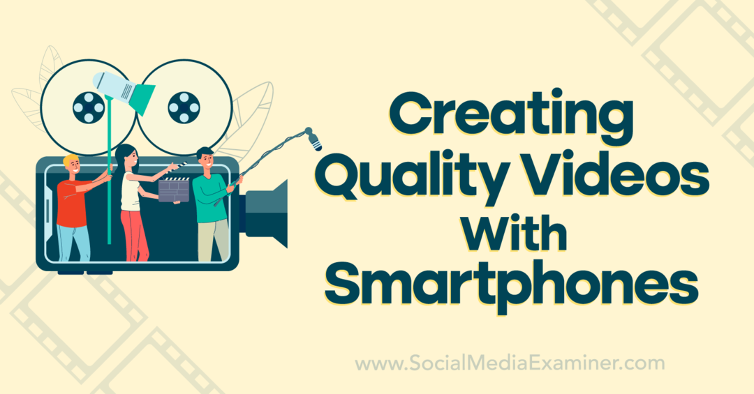 Създаване на качествени видеоклипове със смартфони - Social Media Examiner