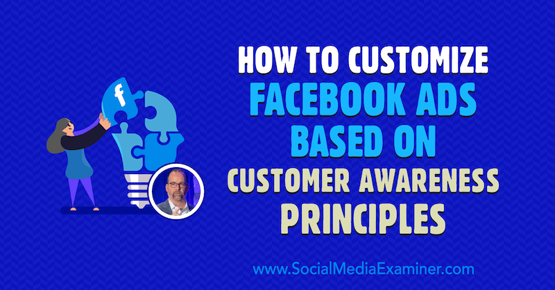 Как да персонализирате рекламите във Facebook въз основа на принципите за информираност на клиентите, включващи прозрения от Ралф Бърнс в подкаста за маркетинг на социални медии.