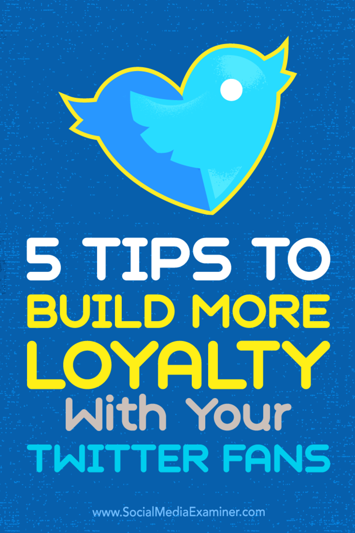 Съвети за пет начина да превърнете последователите си в Twitter в лоялни фенове.