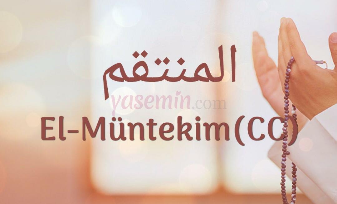 Какво означава ал-Мунтеким (c.c)? Какви са достойнствата на ал-Мунтаким (c.c)?