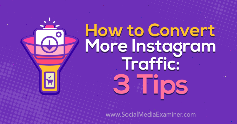 Как да конвертирате повече трафик в Instagram: 3 съвета от Ann Smarty в Social Media Examiner.