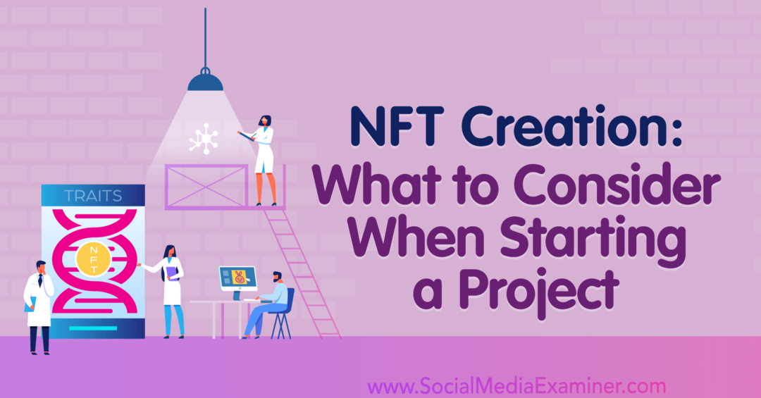 NFT-oppretting: Hva du bør vurdere når du starter et prosjekt: Sosiale medier-eksaminator