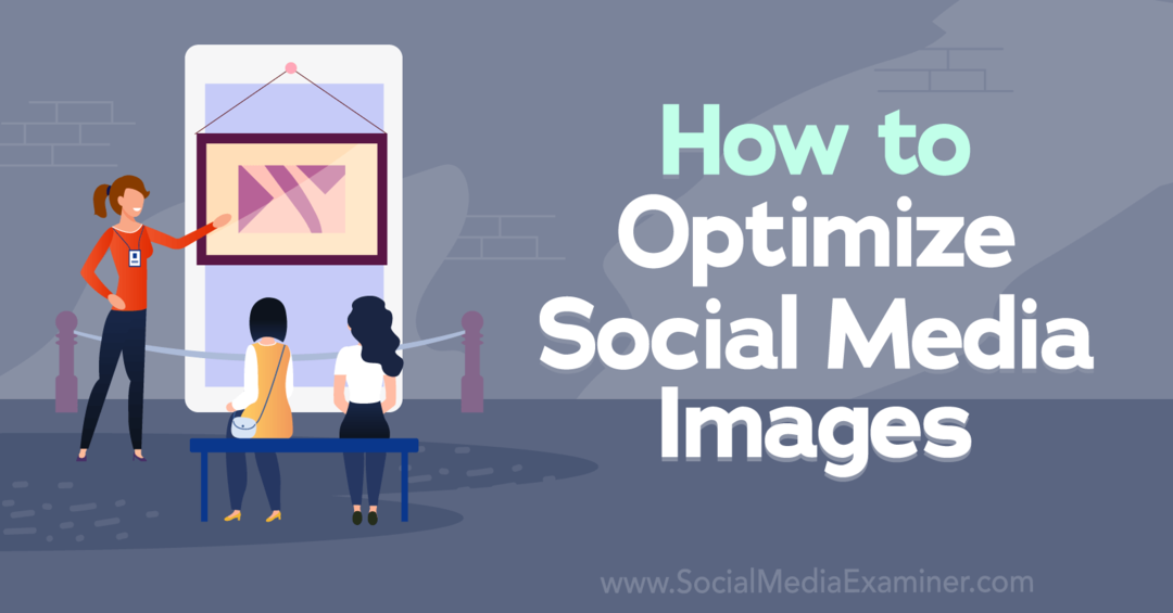 Как да оптимизирате изображения в социалните медии - Изследовател на социални медии