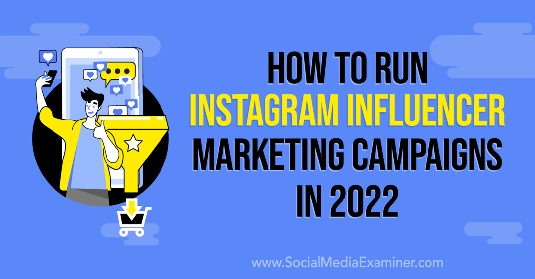 Как да стартирате Instagram Influencer маркетингови кампании през 2022 г.: Social Media Examiner