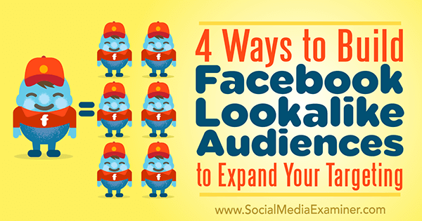 4 начина за изграждане на подобна на Facebook аудитория, за да разширите насочването си от Чарли Лоурънс в Social Media Examiner.