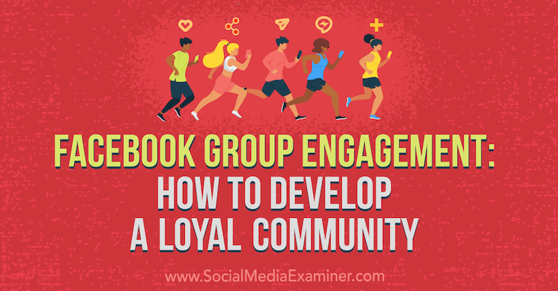 Ангажираност във Facebook групата: Как да развием лоялна общност от Дейна Малстаф в Social Media Examiner.