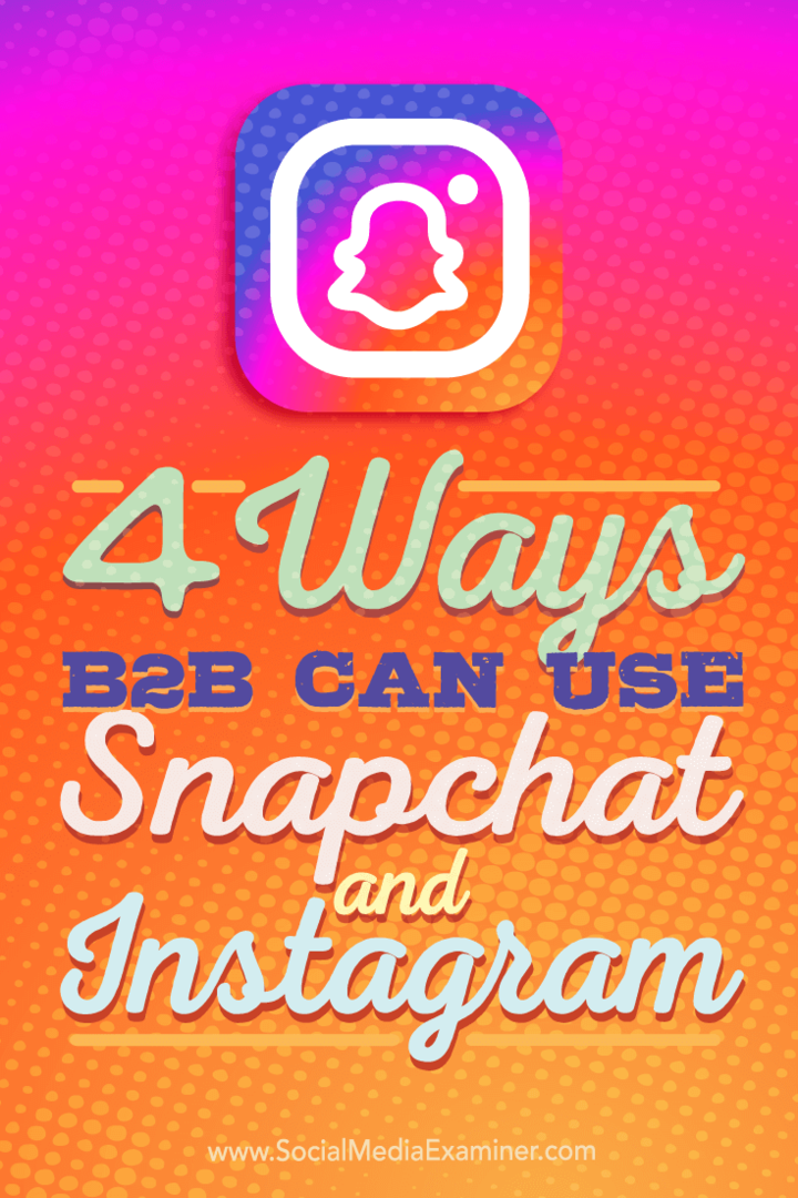 Съвети за четири начина, по които B2B компаниите могат да използват Instagram и Snapchat.