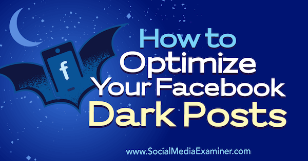 Как да оптимизирате мрачните си публикации във Facebook от Елинор Пиърс в Social Media Examiner.