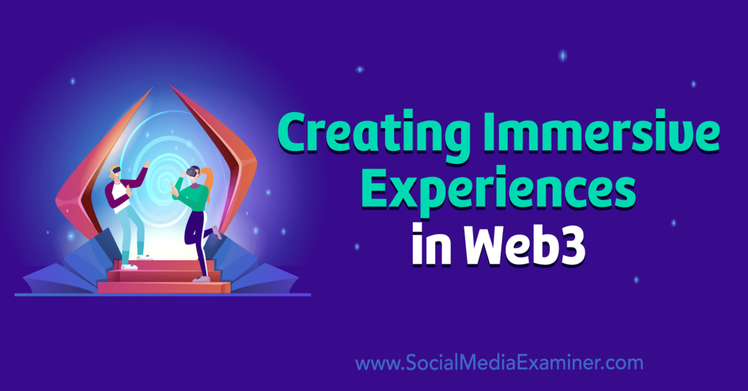 Създаване на завладяващи изживявания в Web3 от Social Media Examiner