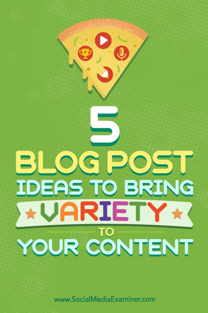 Съвети за пет типа публикации в блога, които можете да използвате, за да подобрите вашия микс от съдържание.