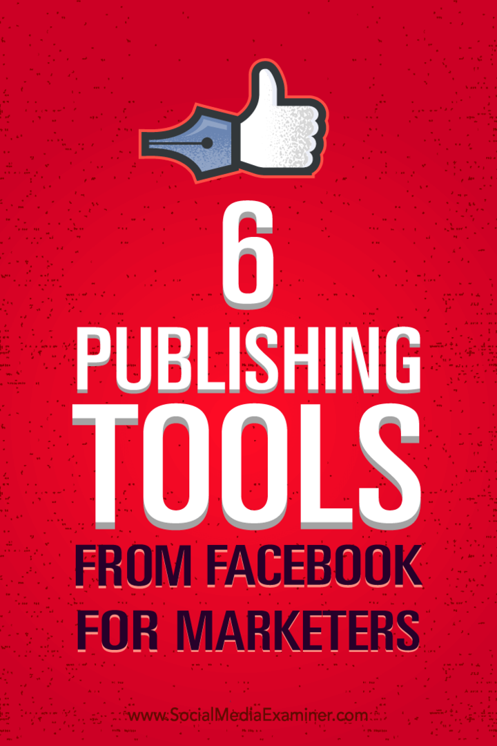 Съвети как да управлявате по-добре маркетинга си с шест инструмента за публикуване от Facebook.