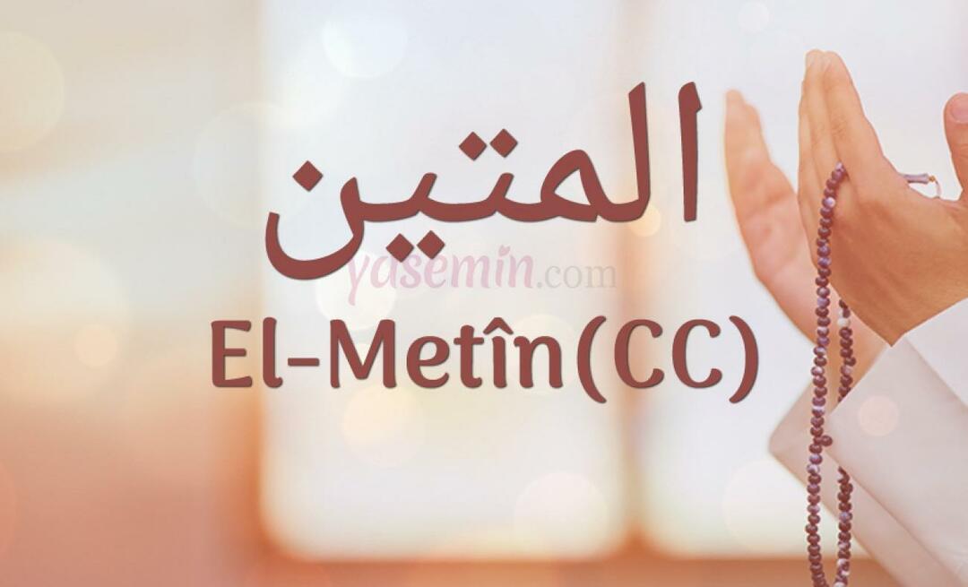 Какво означава Ал-Метин (c.c) от Есма-ул Хусна? Какви са достойнствата на Ал-Метин?