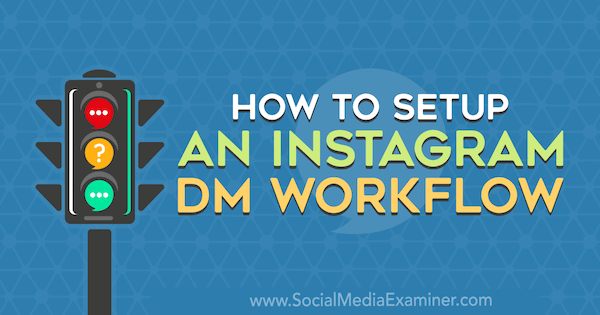Как да настроите работен процес на Instagram DM от Christy Laurence в Social Media Examiner.