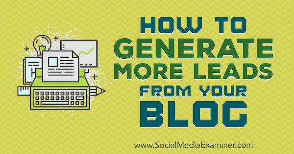 Как да генерирате повече потенциални клиенти от вашия блог от Сандра Клейтън в Social Media Examiner.