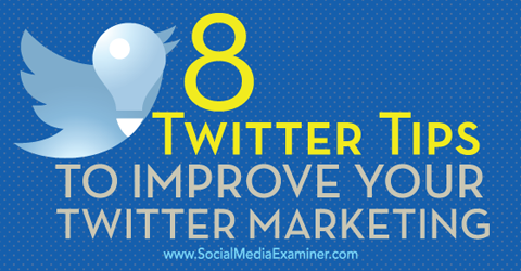 8 съвета за подобряване на Twitter маркетинга
