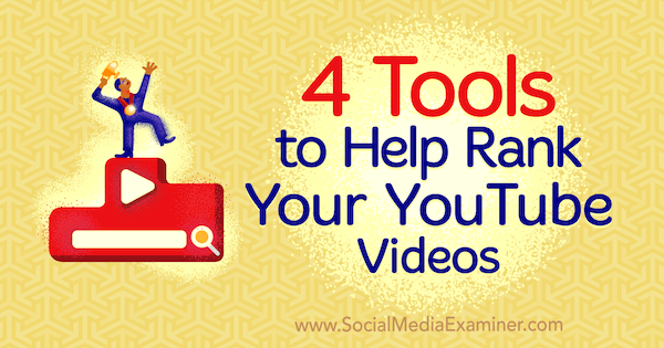 4 инструмента за подпомагане на класирането на вашите видеоклипове в YouTube от Syed Balkhi в Social Media Examiner.