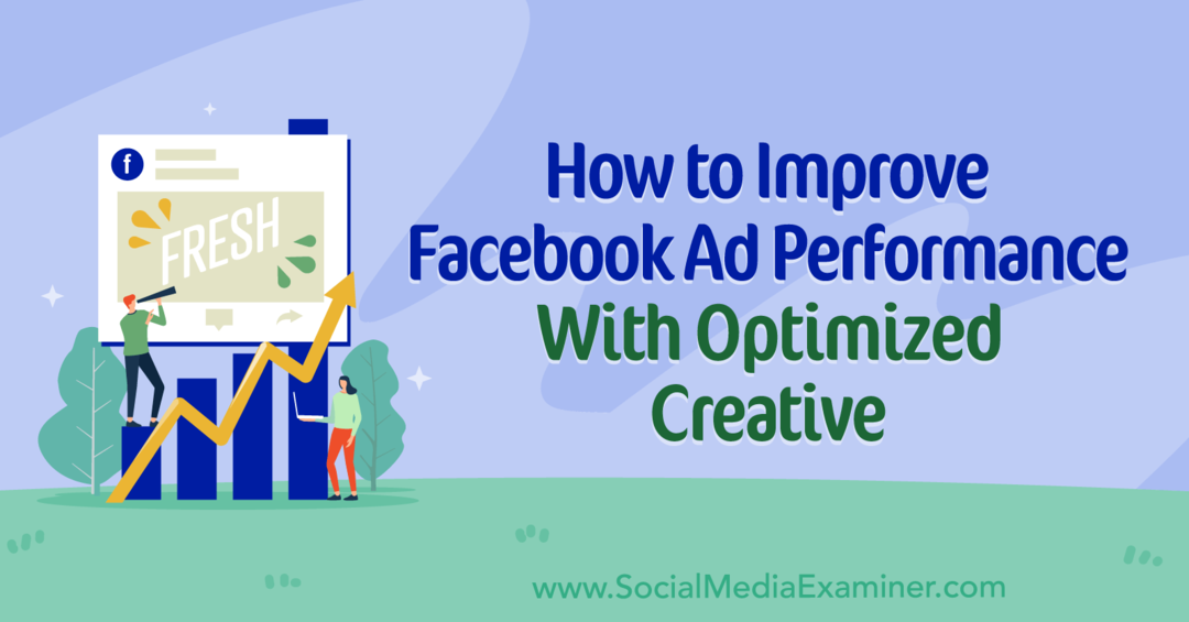 Как да подобрите ефективността на Facebook рекламите с оптимизиран Creative от Social Media Examiner