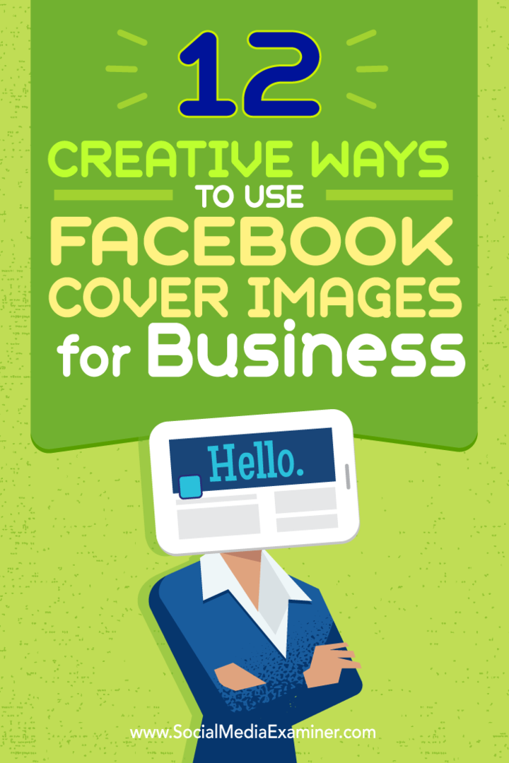 Съвети за дванадесет начина, по които можете да използвате креативно изображението на корицата си във Facebook за бизнес.