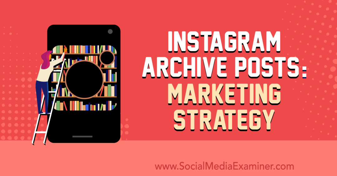 Instagram Archive Posts: Маркетингова стратегия от Jenn Herman на Social Media Examiner.