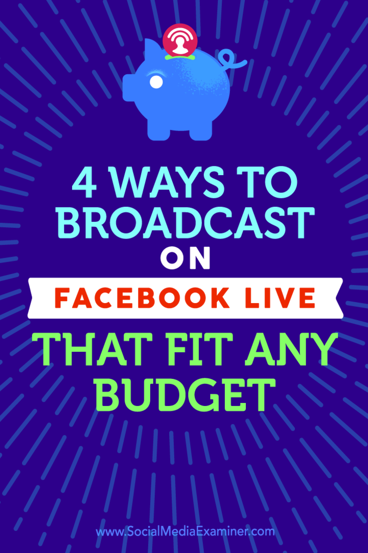 Съвети за четири начина за излъчване с Facebook Live, които отговарят на всеки бюджет.