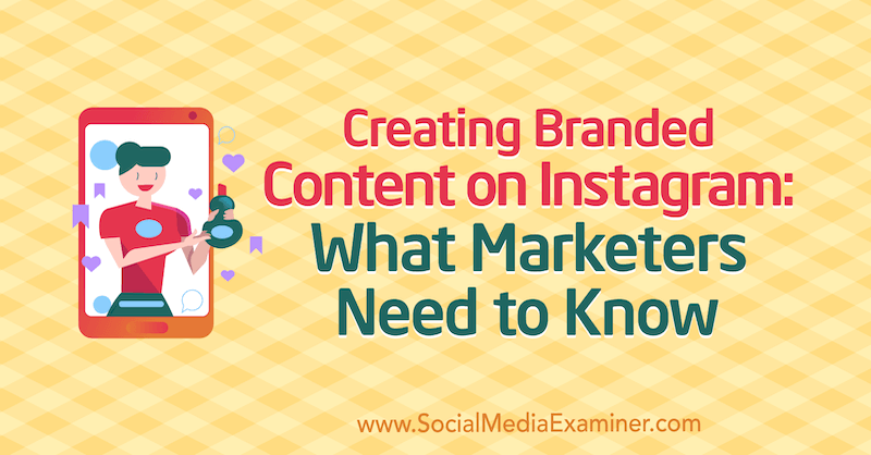 Създаване на марково съдържание в Instagram: Какво трябва да знаят търговците от Jenn Herman на Social Media Examiner.