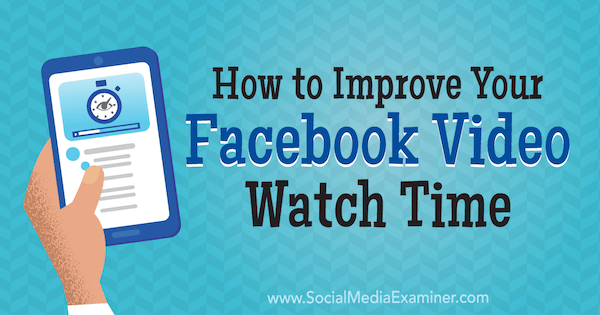 Как да подобрите времето си за гледане на видео във Facebook от Paul Ramondo в Social Media Examiner.