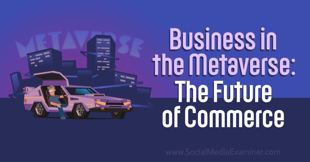 Бизнесът в метавселената: Бъдещето на търговията от Social Media Examiner