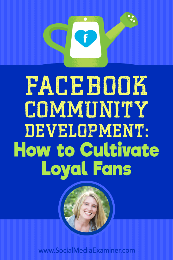 Развитие на общността на Facebook: Как да култивираме лоялни фенове, включващи прозрения от Холи Хоумър в подкаста за маркетинг на социални медии.